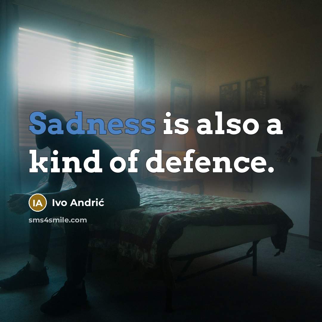 “Sadness is also a kind of defence.…” quote by Ivo Andric