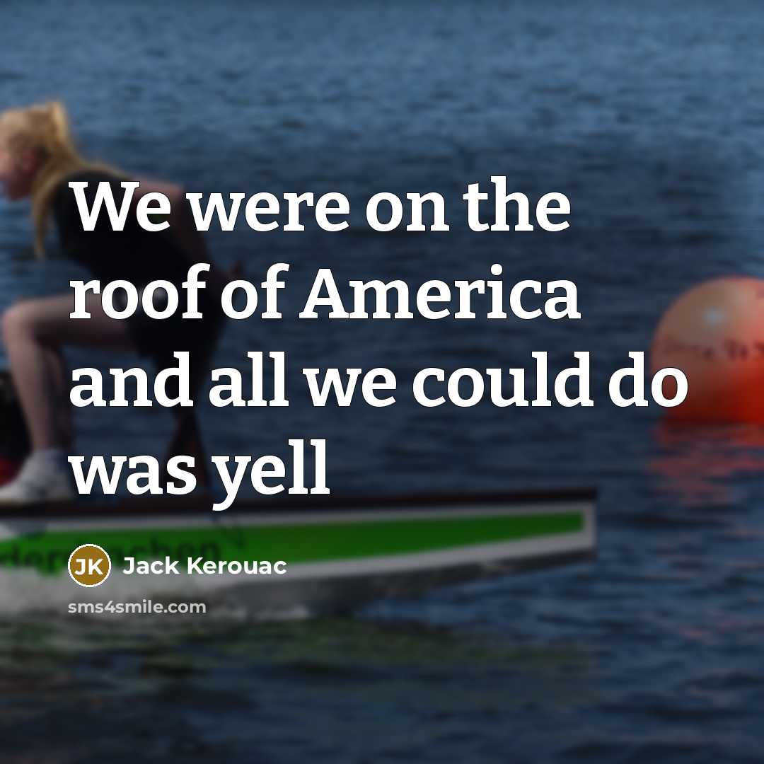 “We were on the roof of America and all we…” quote by Jack Kerouac