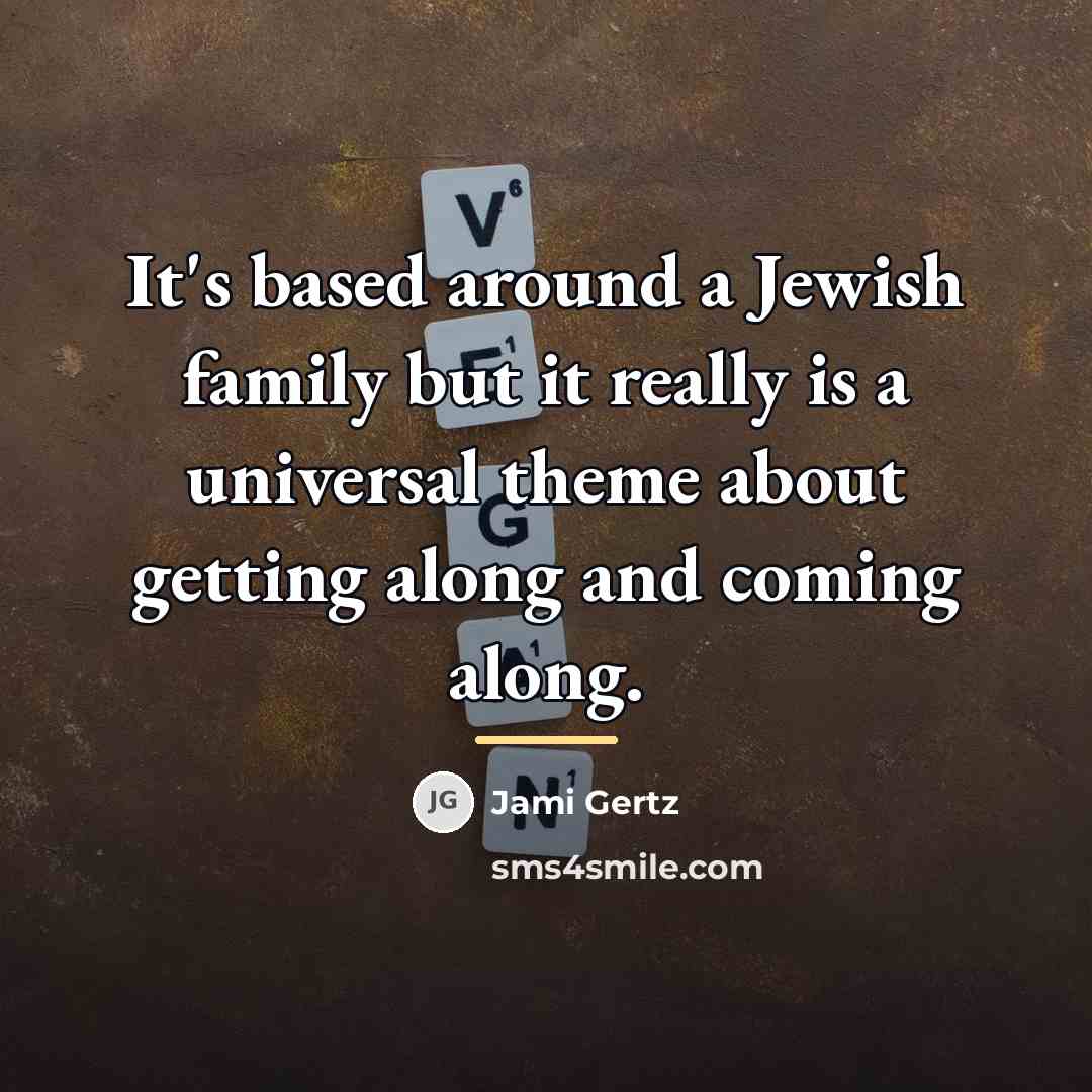 “It's based around a Jewish family but it really is…” quote by Jami Gertz