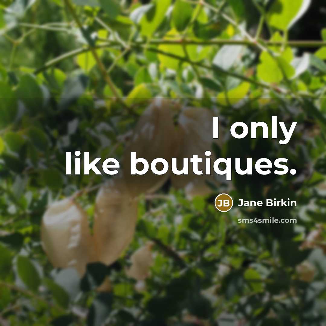 “I only like boutiques.” quote by Jane Birkin