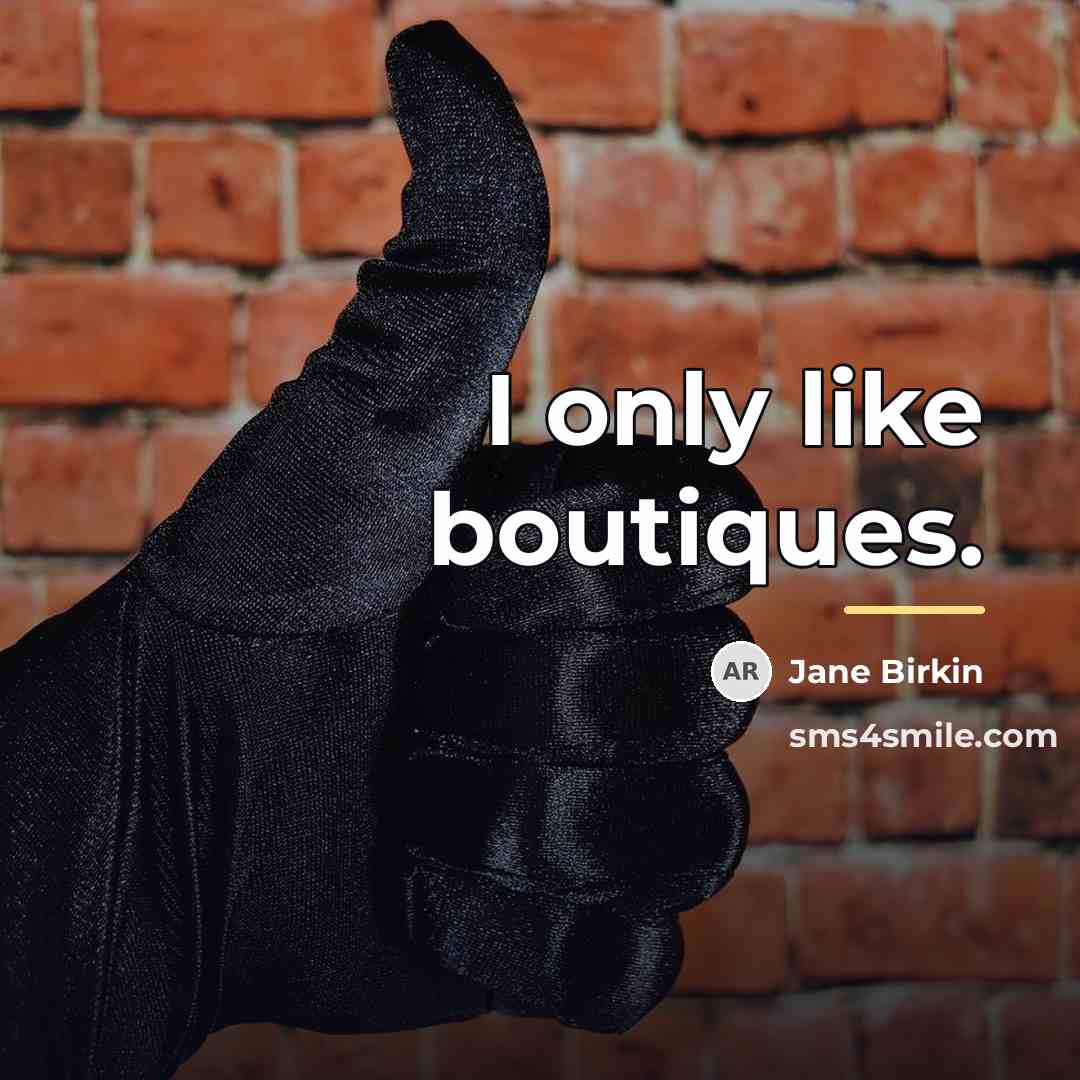 “I only like boutiques.…” quote by Jane Birkin