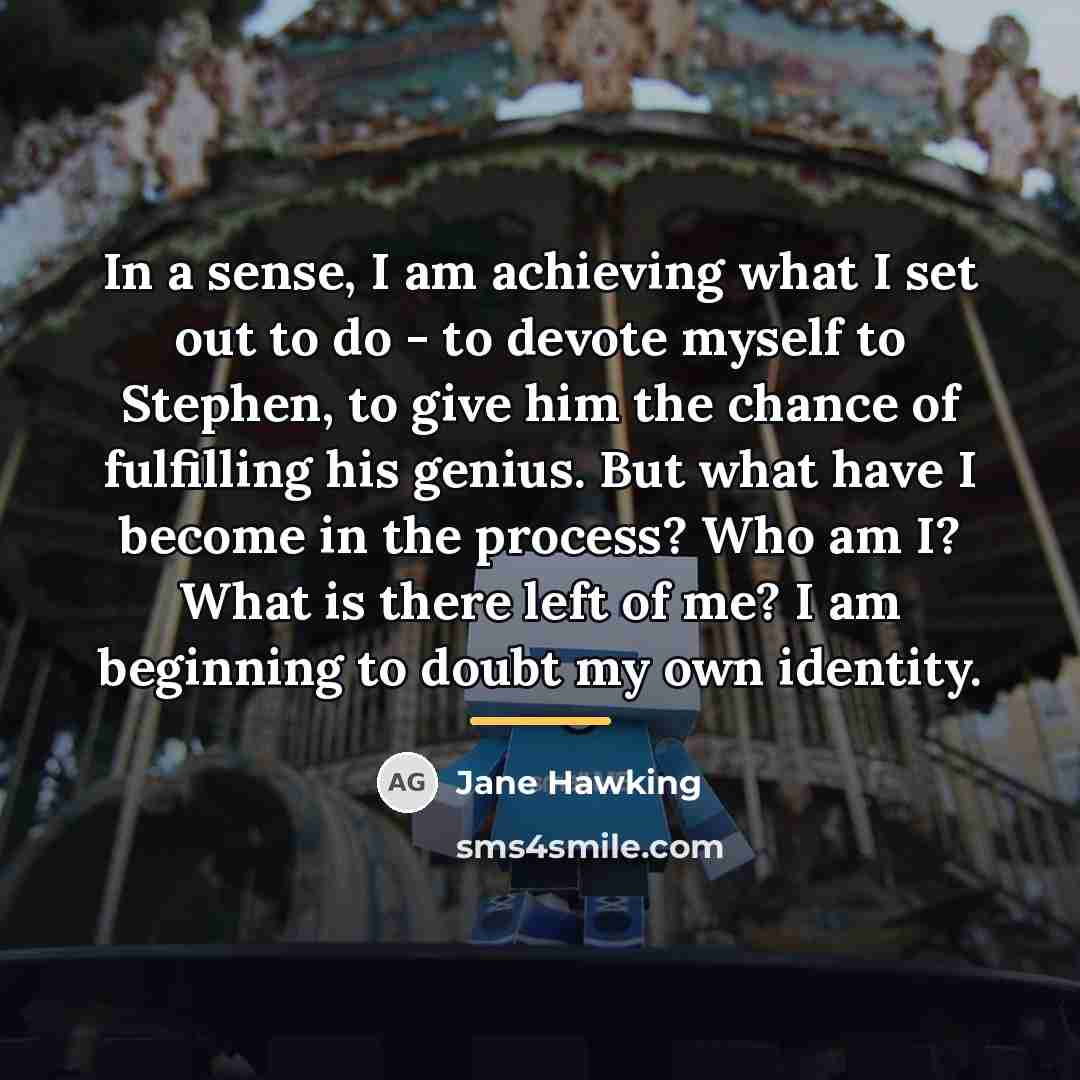 “In a sense, I am achieving what I set out…” quote by Jane Hawking