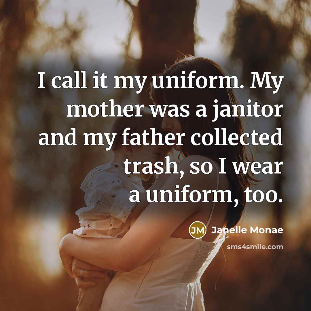 “I call it my uniform. My mother was a janitor…” quote by Janelle Monae