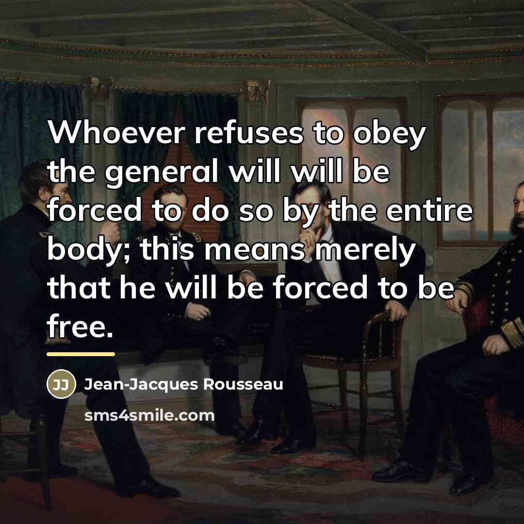 “Whoever refuses to obey the general will will be forced…” quote by Jean-Jacques Rousseau