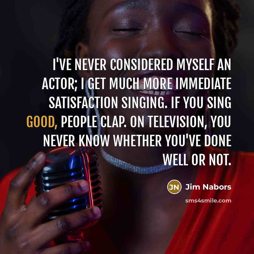 “I've never considered myself an actor; I get much more…” quote by Jim Nabors