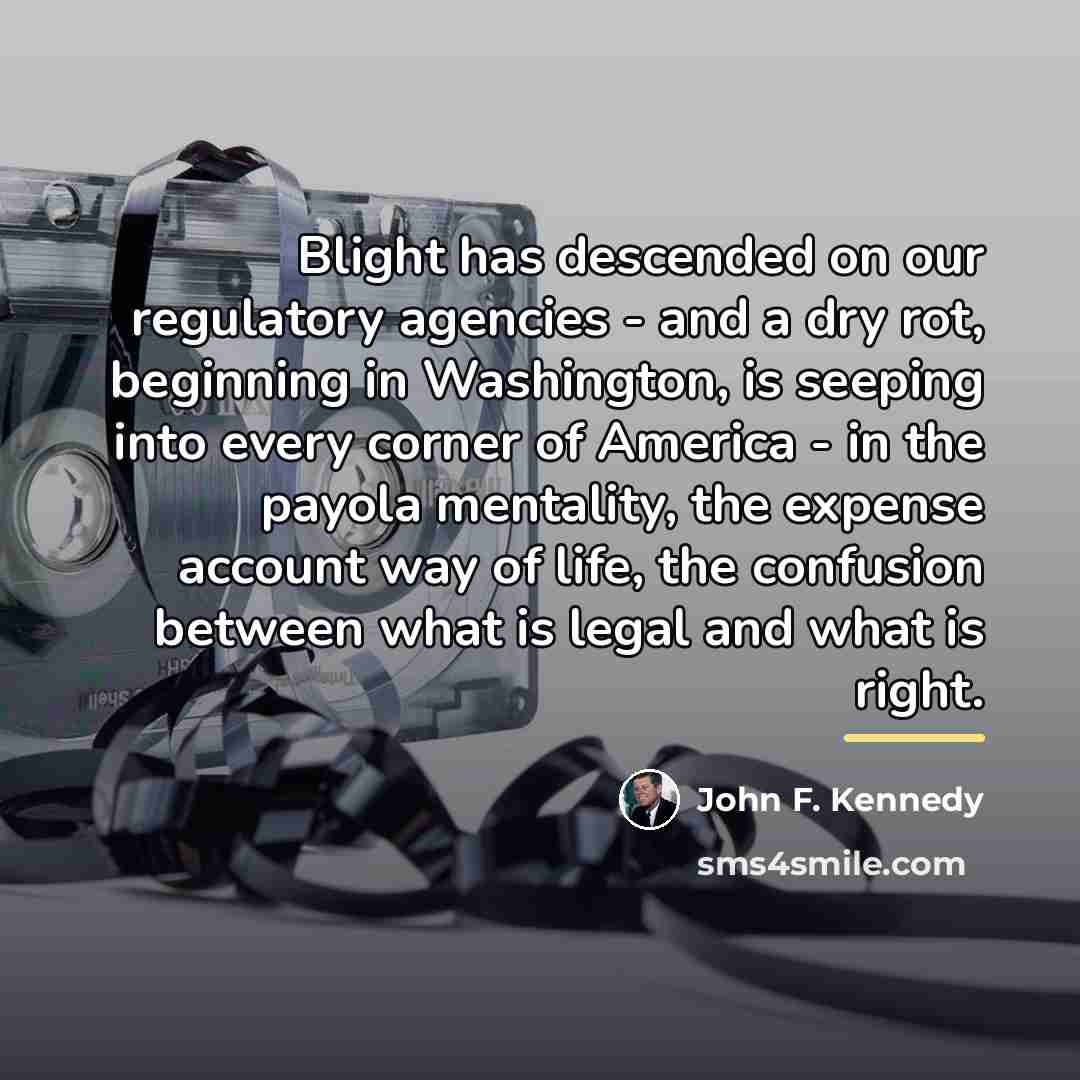 “Blight has descended on our regulatory agencies - and a…” quote by John F. Kennedy