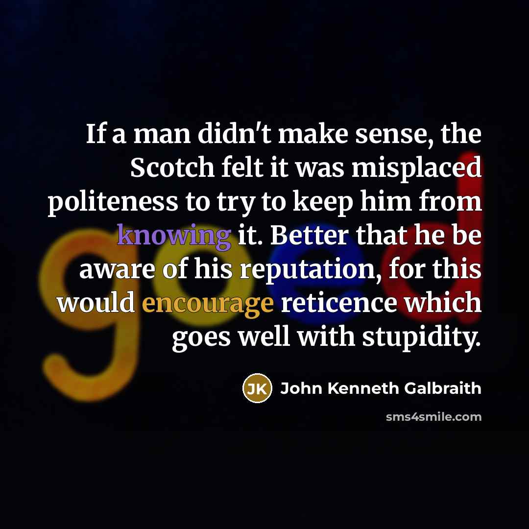 “If a man didn't make sense, the Scotch felt it…” quote by John Kenneth Galbraith