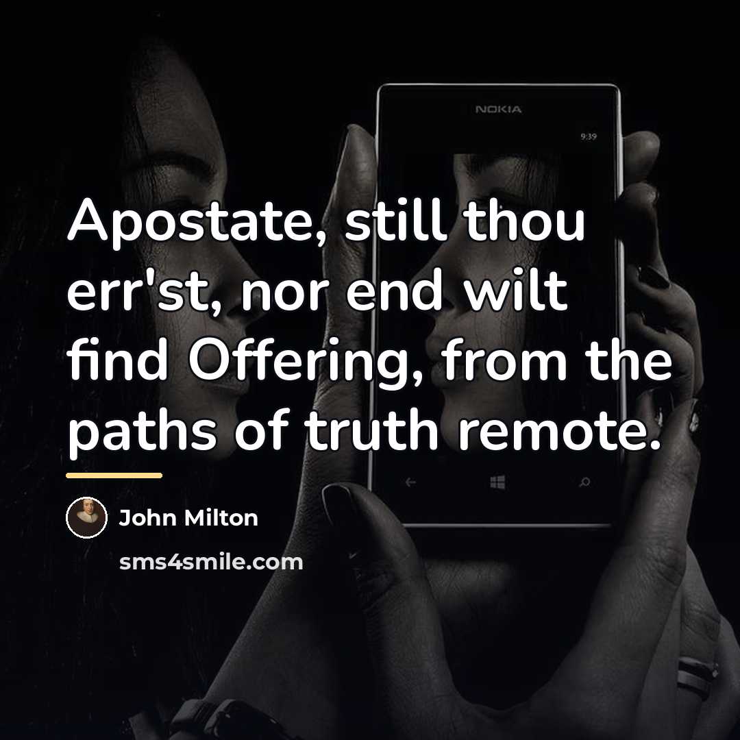 “Apostate, still thou err'st, nor end wilt find Offering, from…” quote by John Milton
