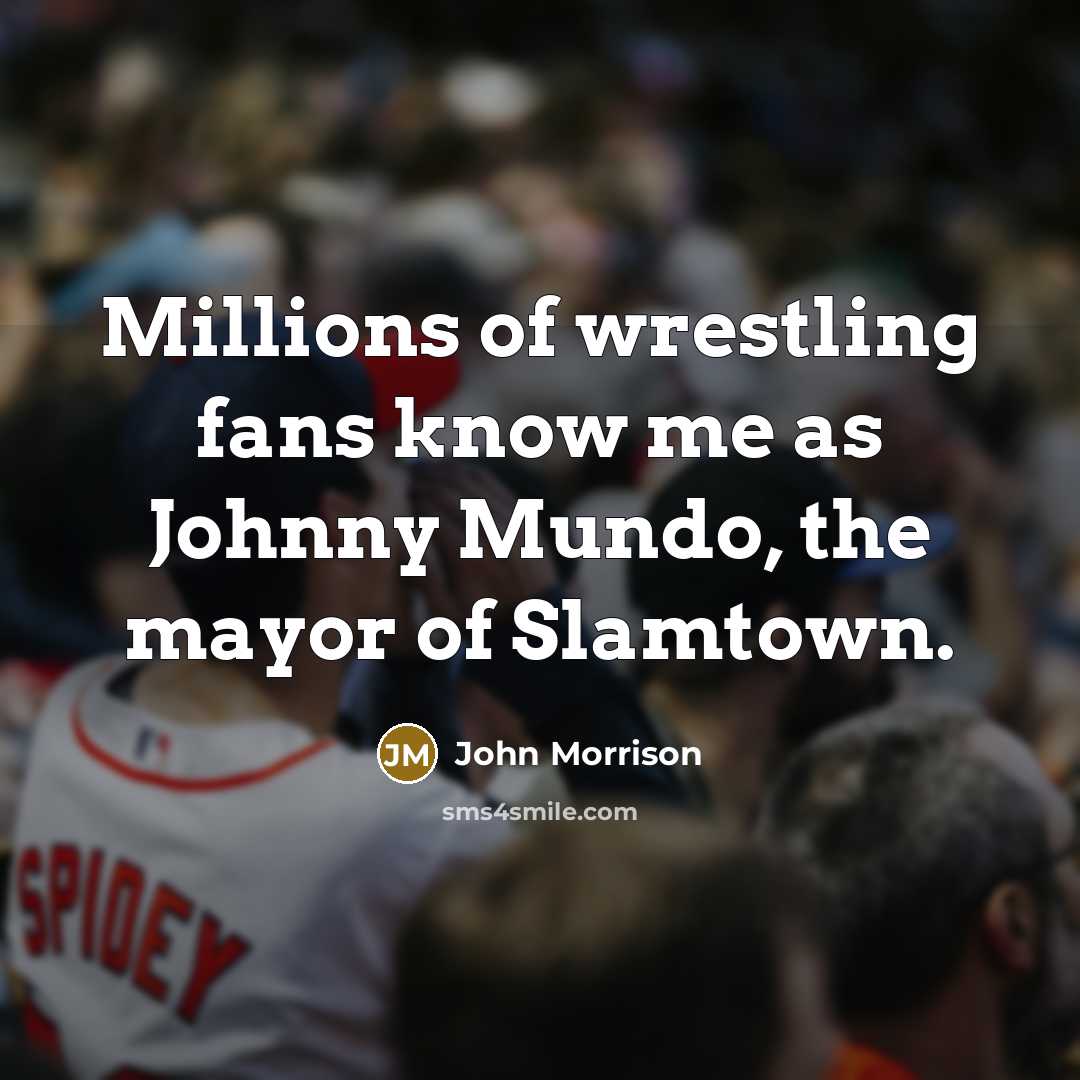 “Millions of wrestling fans know me as Johnny Mundo, the…” quote by John Morrison