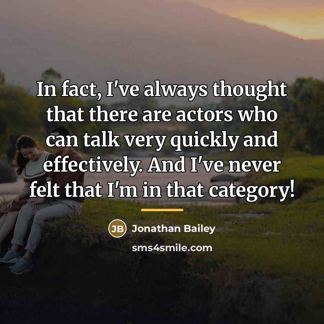 “In fact, I've always thought that there are actors who…” quote by Jonathan Bailey
