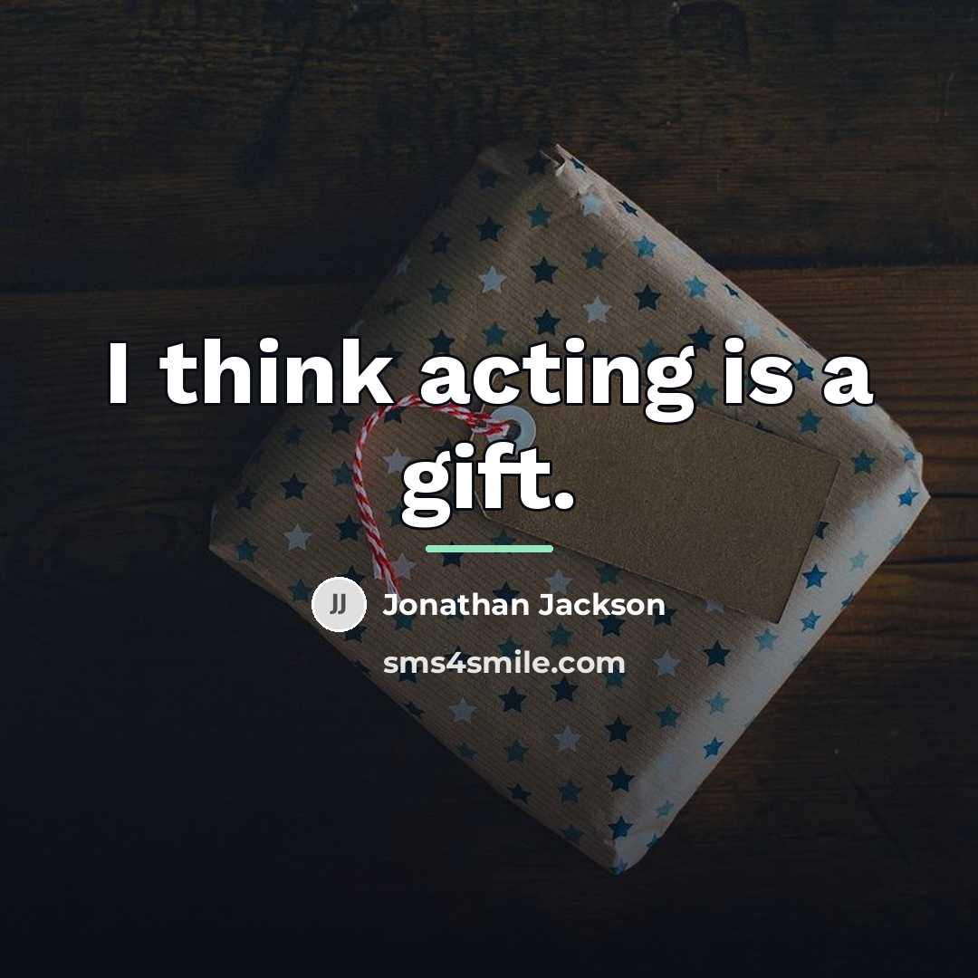 “I think acting is a gift.…” quote by Jonathan Jackson