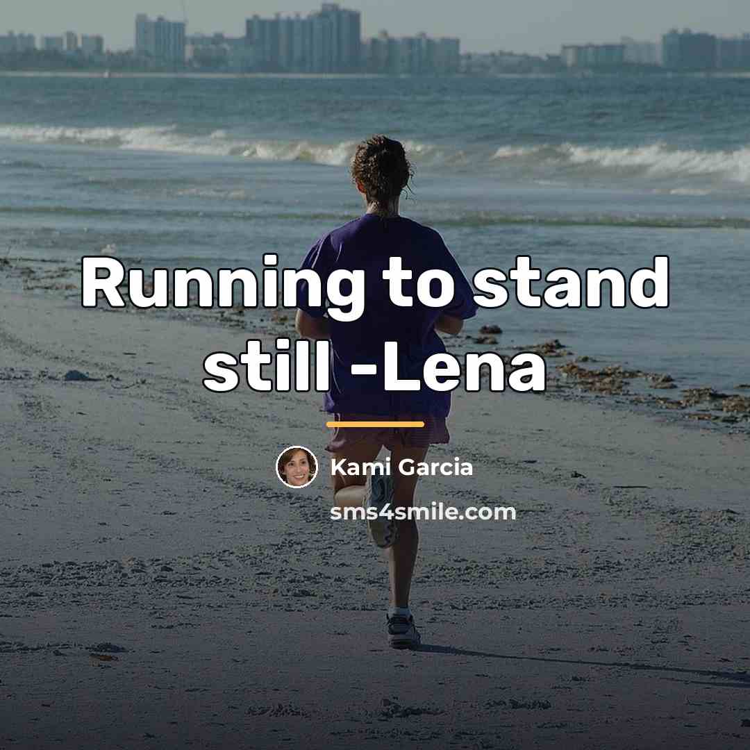 “Running to stand still -Lena…” quote by Kami Garcia