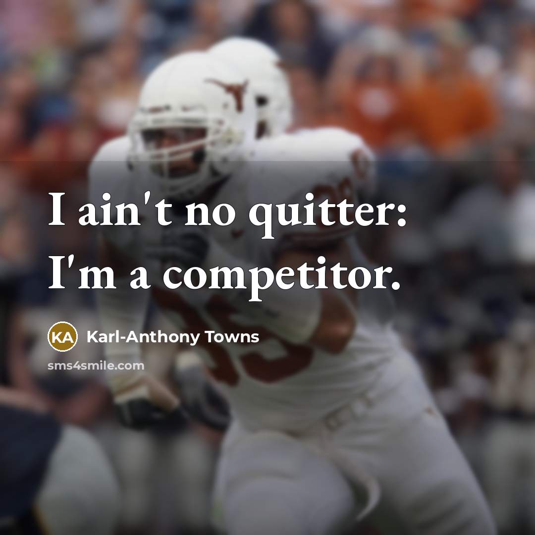 “I ain't no quitter: I'm a competitor.…” quote by Karl-Anthony Towns