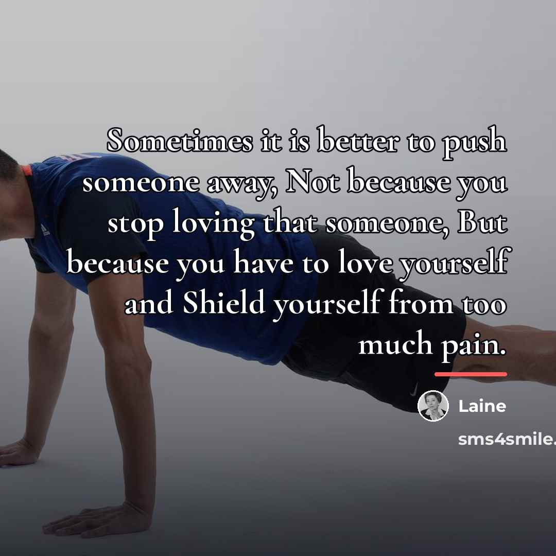 “Sometimes it is better to push someone away, Not because…” quote by Laine
