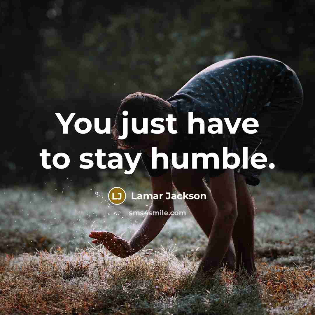 “You just have to stay humble.…” quote by Lamar Jackson