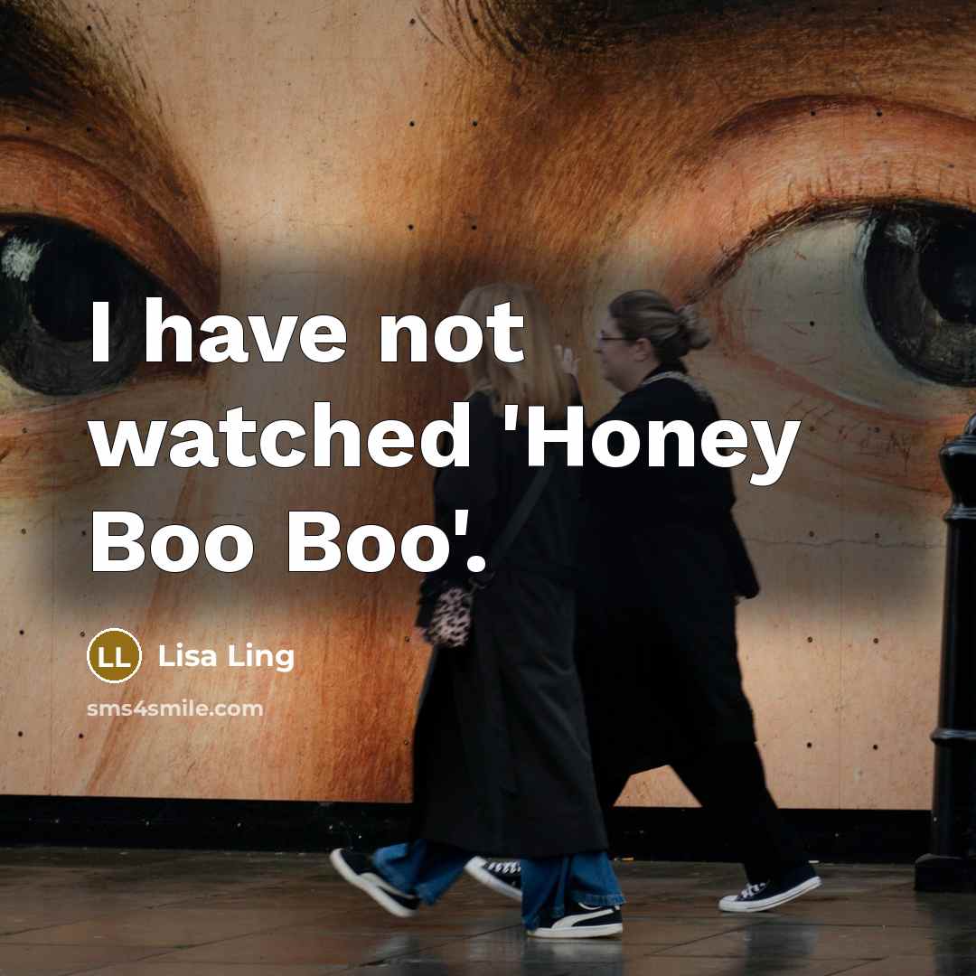 “I have not watched 'Honey Boo Boo'.…” quote by Lisa Ling