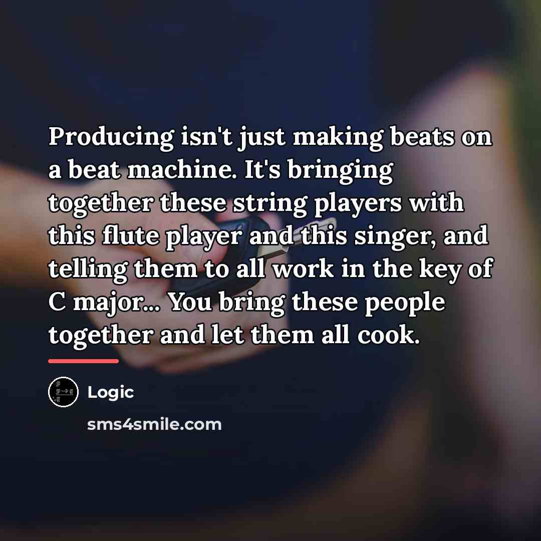 “Producing isn't just making beats on a beat machine. It's…” quote by Logic