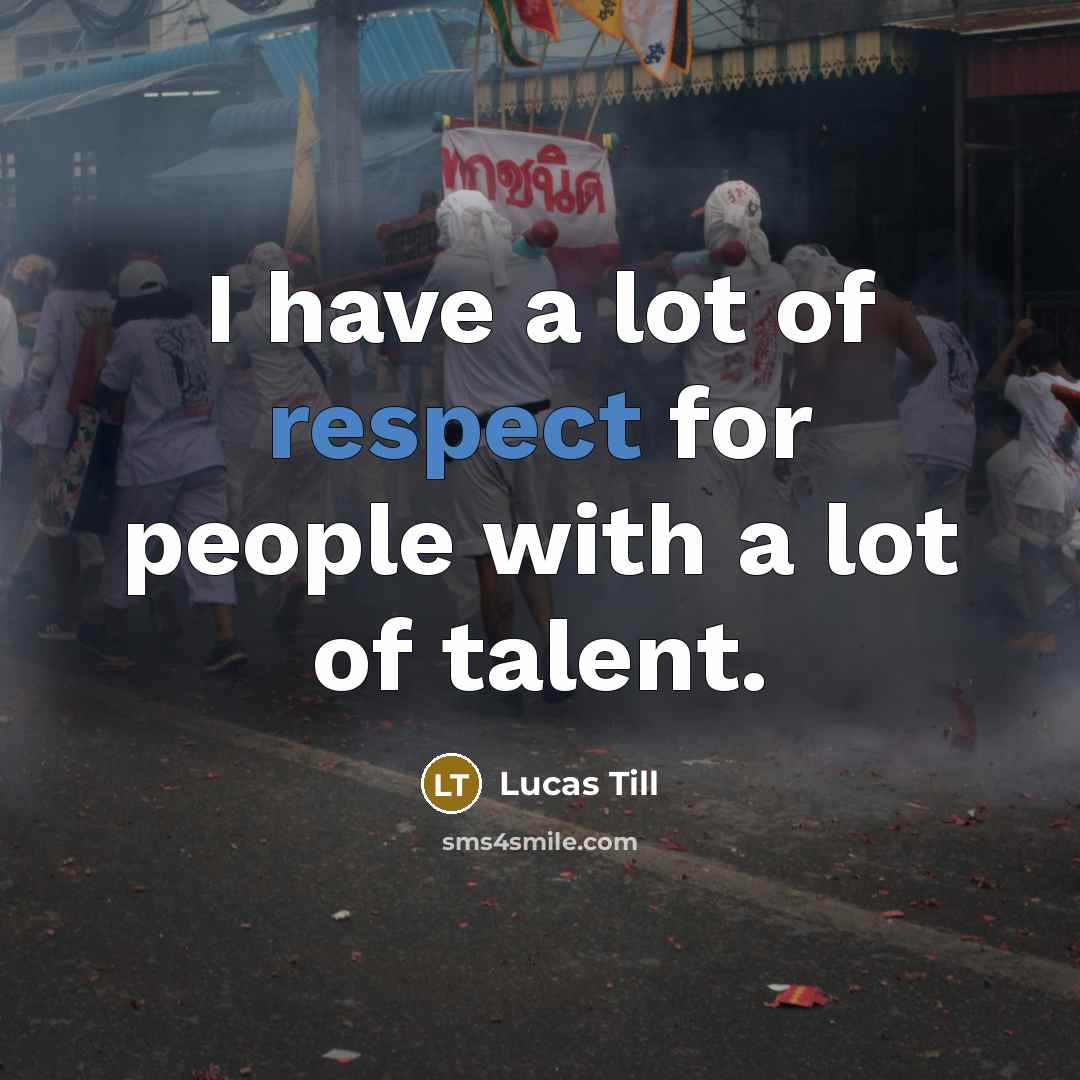 “I have a lot of respect for people with a…” quote by Lucas Till