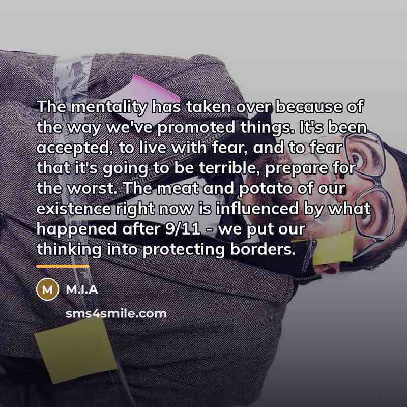 “The mentality has taken over because of the way we've…” quote by M.I.A