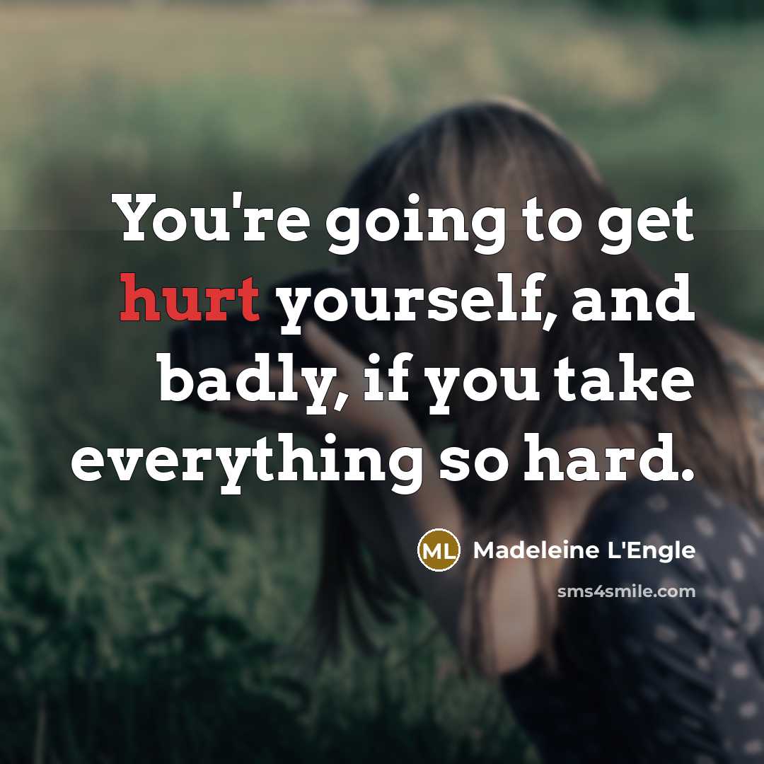 “You're going to get hurt yourself, and badly, if you…” quote by Madeleine L'Engle