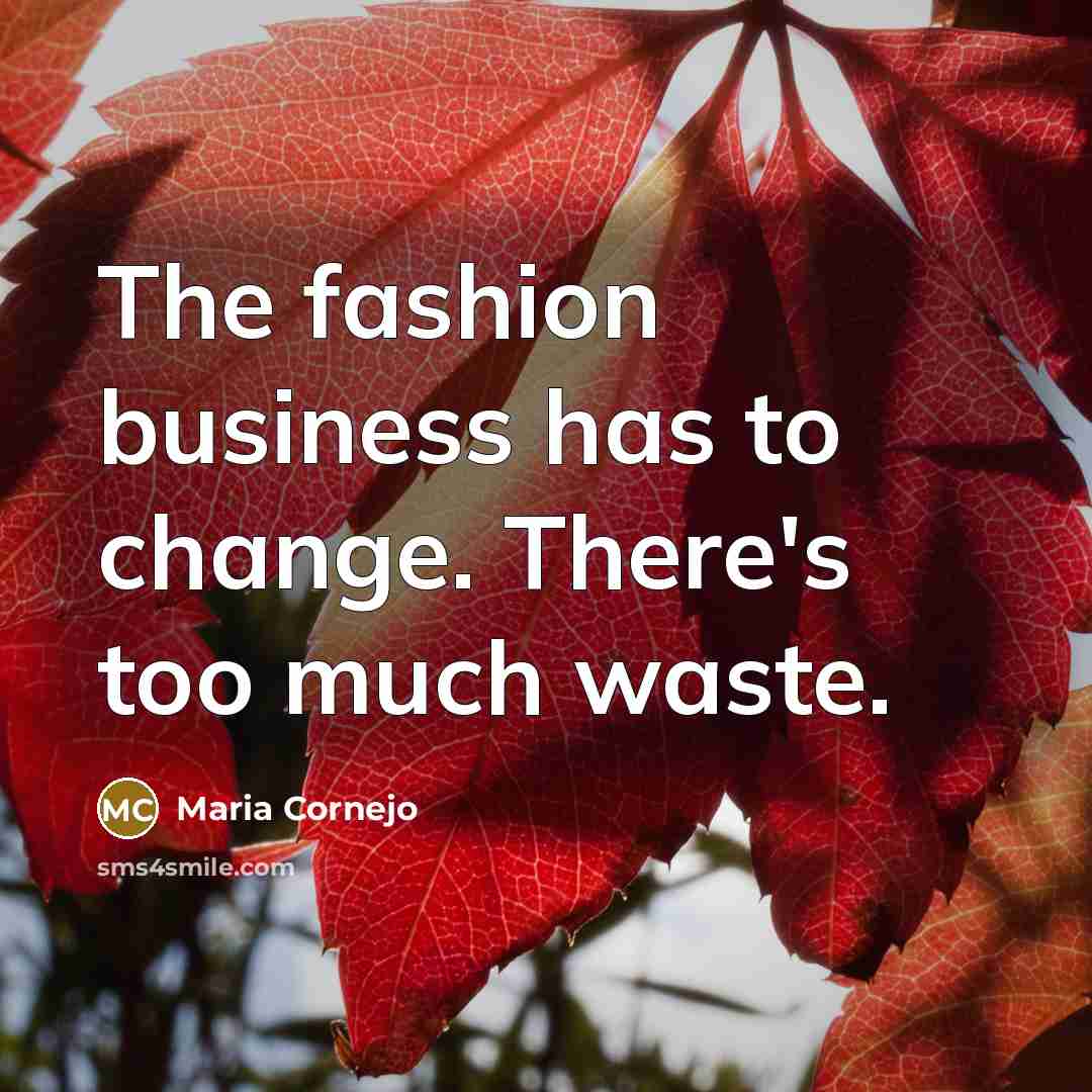 “The fashion business has to change. There's too much waste.…” quote by Maria Cornejo