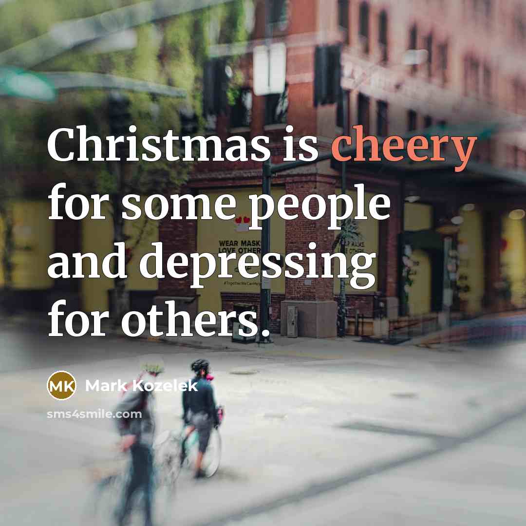 “Christmas is cheery for some people and depressing for others.…” quote by Mark Kozelek