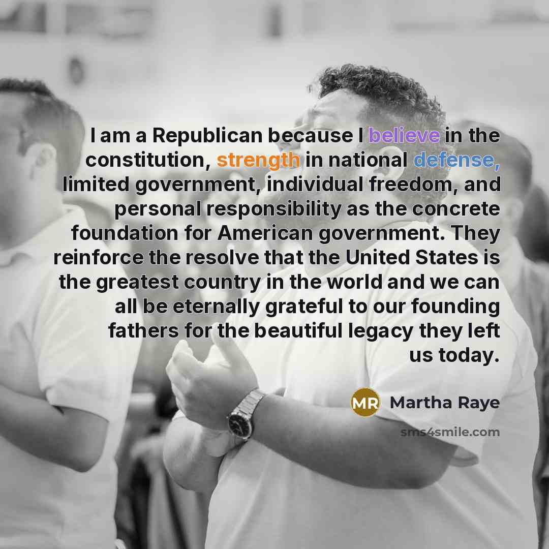 “I am a Republican because I believe in the constitution,…” quote by Martha Raye