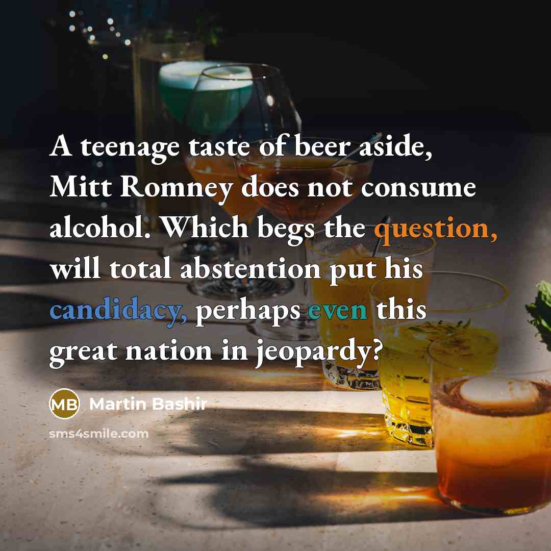 “A teenage taste of beer aside, Mitt Romney does not…” quote by Martin Bashir