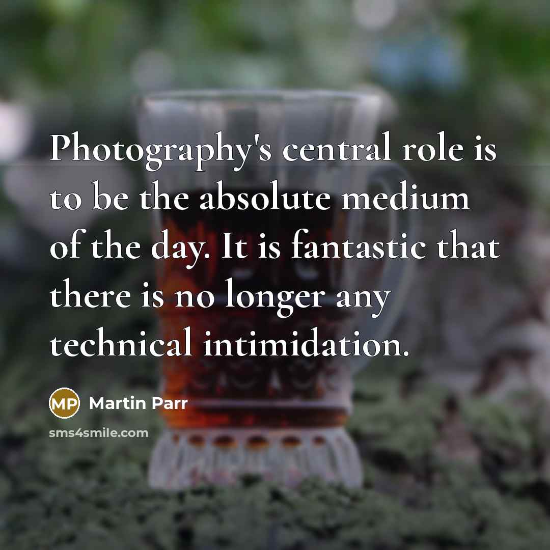 “Photography's central role is to be the absolute medium of…” quote by Martin Parr
