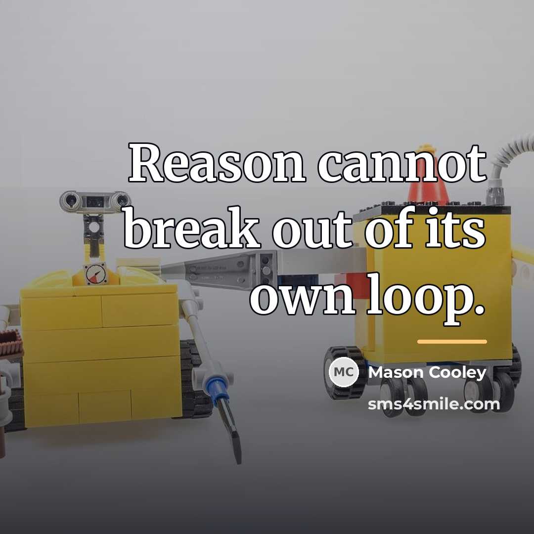 “Reason cannot break out of its own loop.…” quote by Mason Cooley