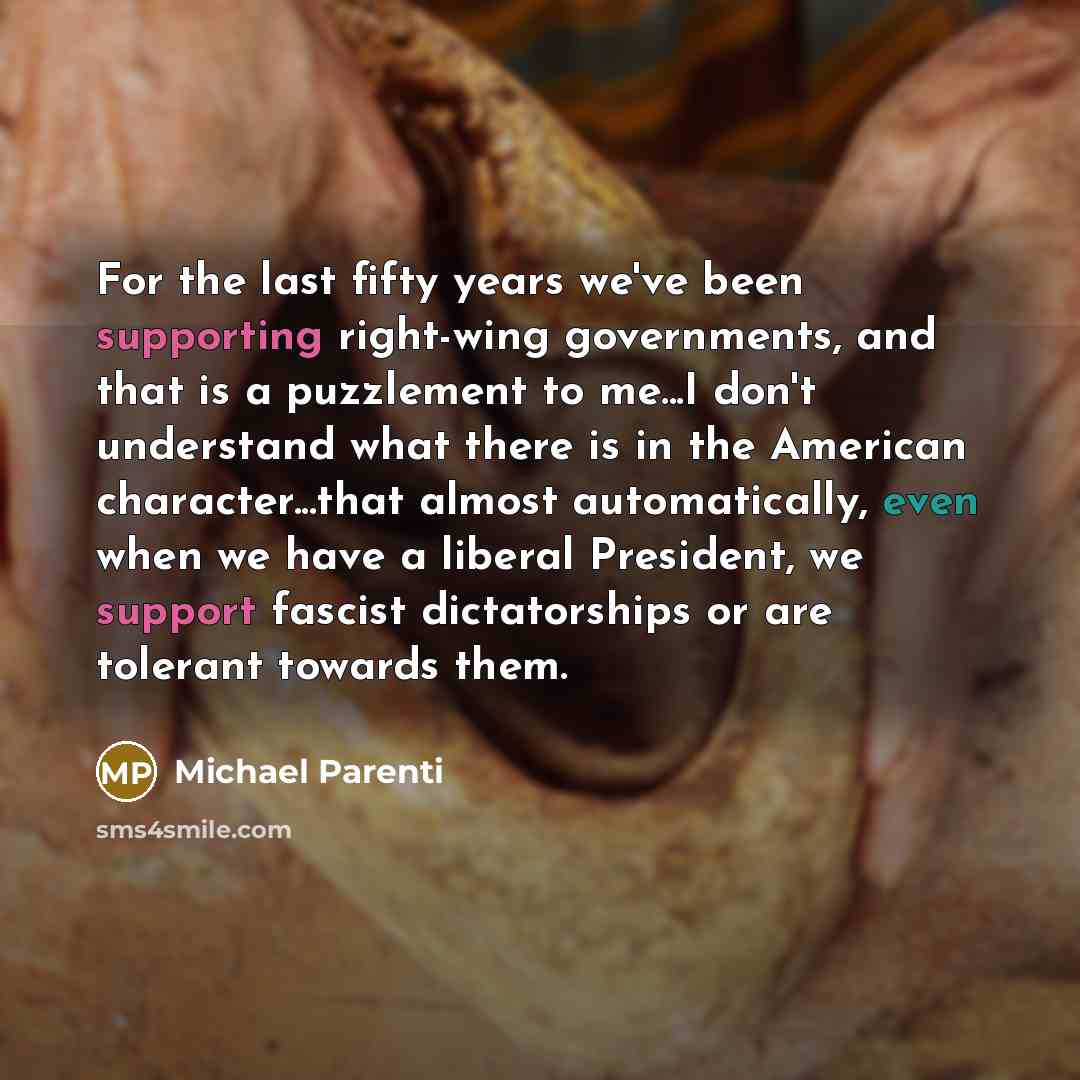 “For the last fifty years we've been supporting right-wing governments,…” quote by Michael Parenti