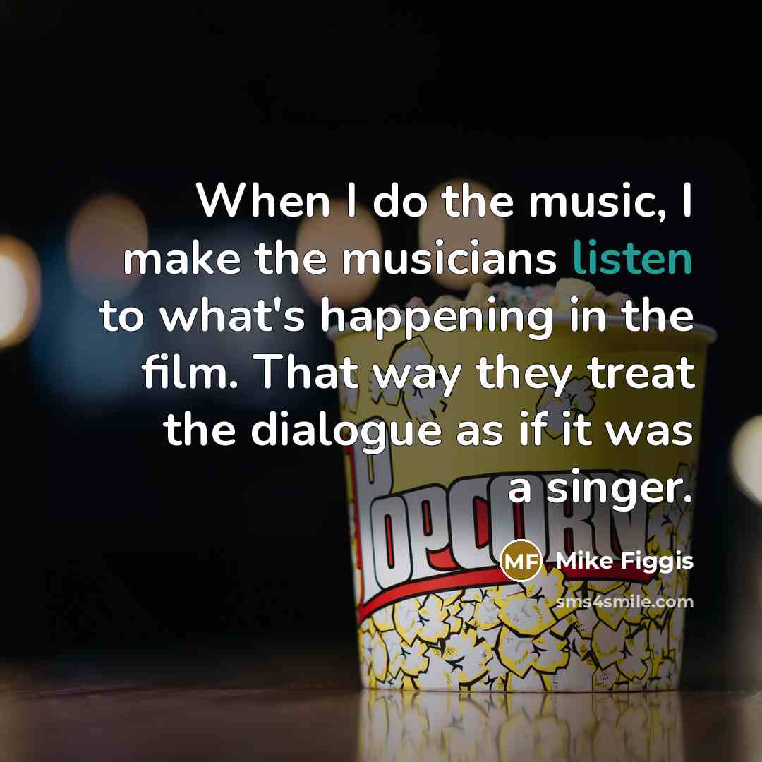 “When I do the music, I make the musicians listen…” quote by Mike Figgis