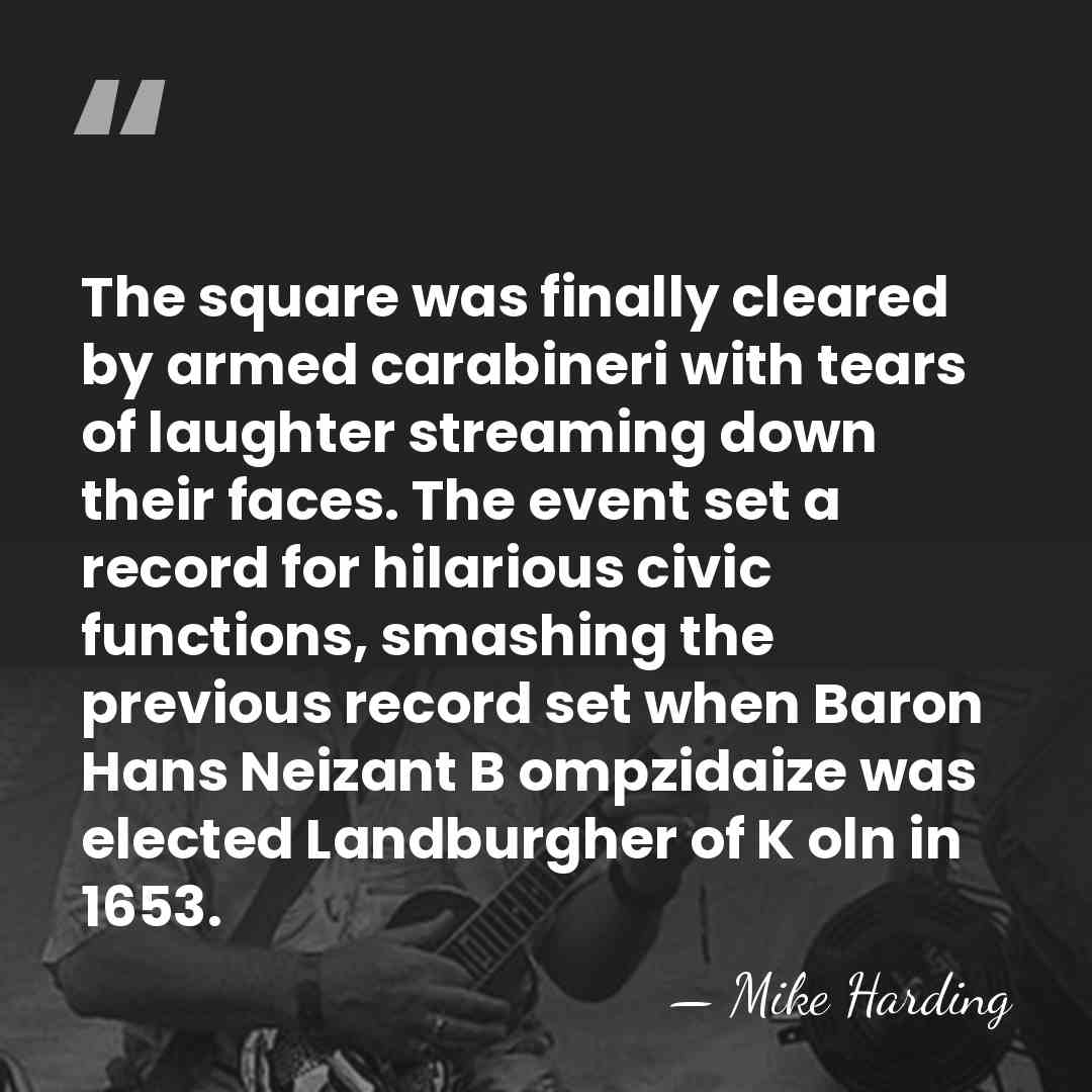The square was finally cleared by armed carabineri with tears of laughter&hellip; - Mike Harding