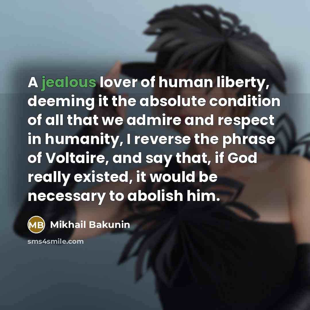 “A jealous lover of human liberty, deeming it the absolute…” quote by Mikhail Bakunin