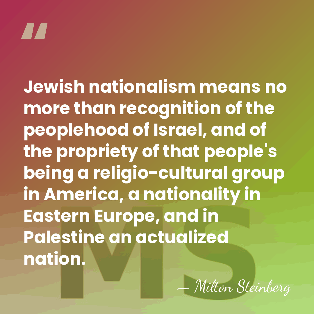 Jewish nationalism means no more than recognition of the peoplehood of Israel,&hellip; - Milton Steinberg