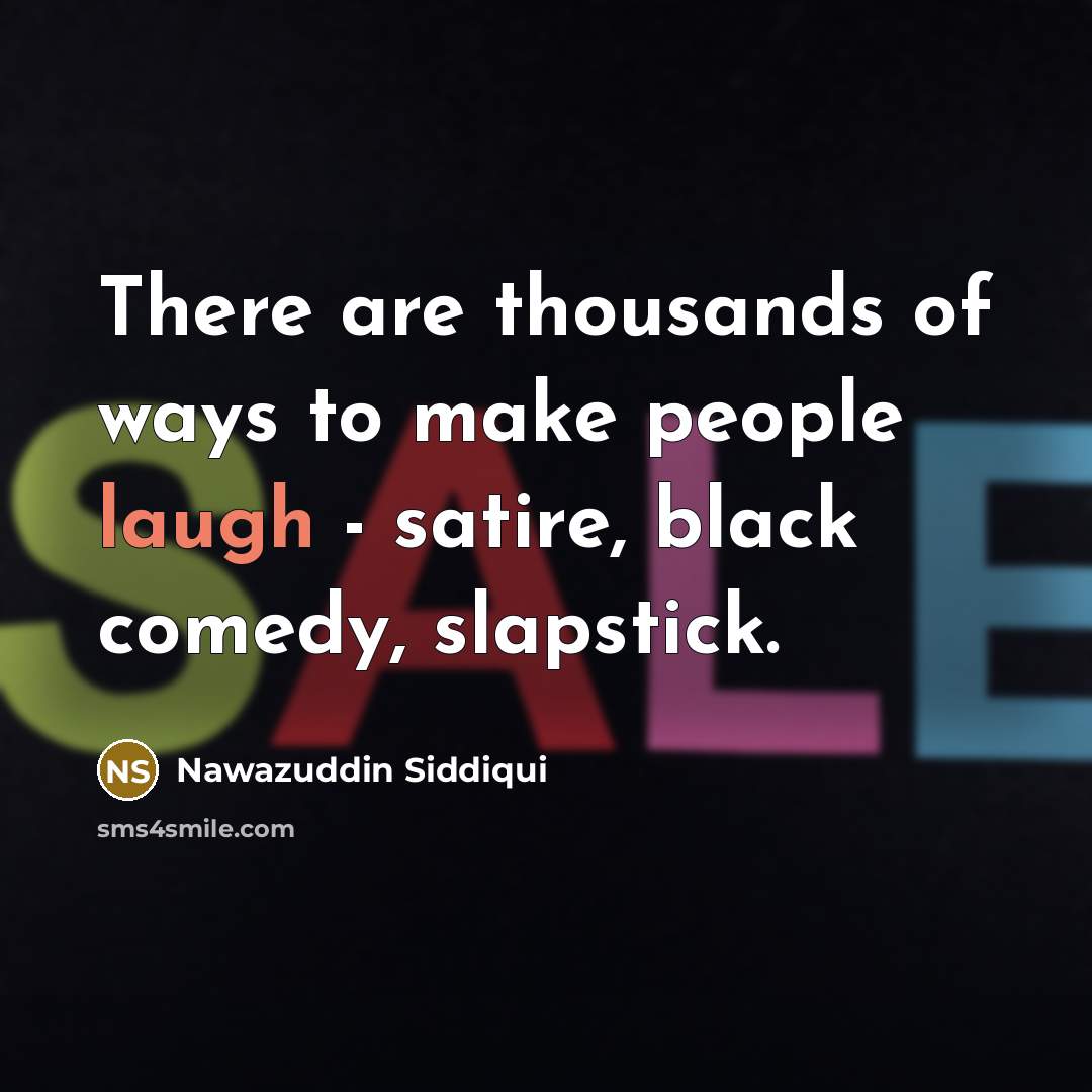 “There are thousands of ways to make people laugh -…” quote by Nawazuddin Siddiqui