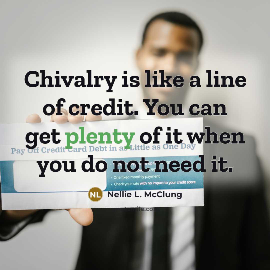 “Chivalry is like a line of credit. You can get…” quote by Nellie L. McClung