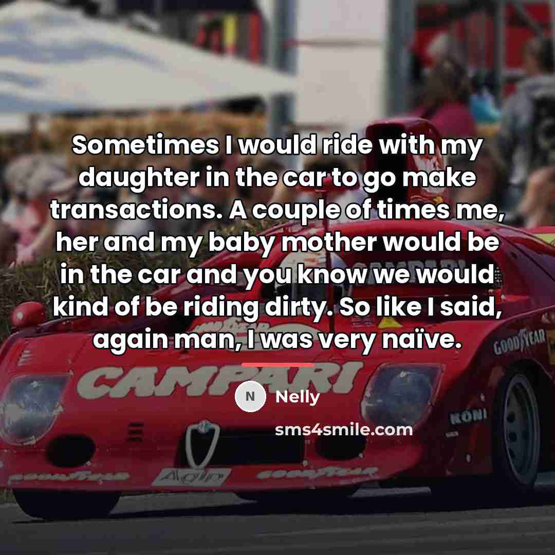 “Sometimes I would ride with my daughter in the car…” quote by Nelly
