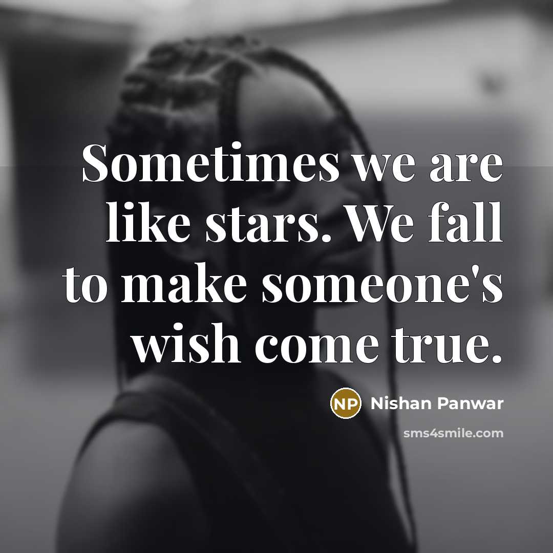 “Sometimes we are like stars. We fall to make someone's…” quote by Nishan Panwar