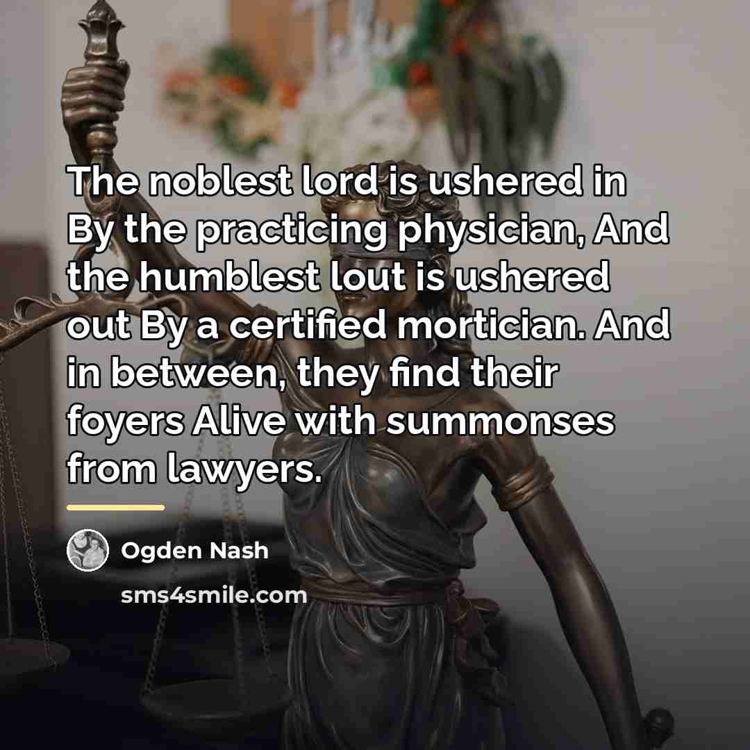 “The noblest lord is ushered in By the practicing physician,…” quote by Ogden Nash
