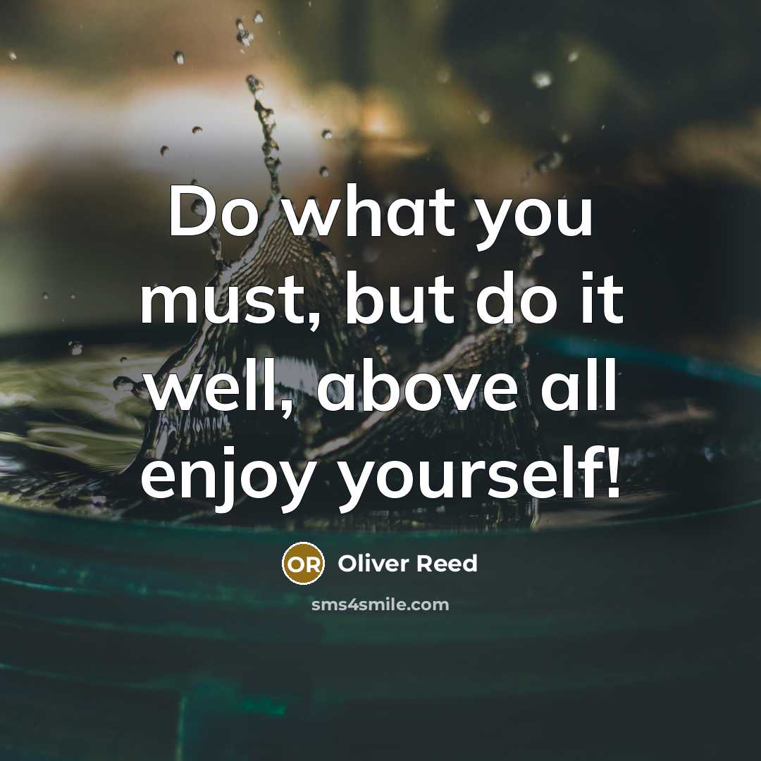 “Do what you must, but do it well, above all…” quote by Oliver Reed