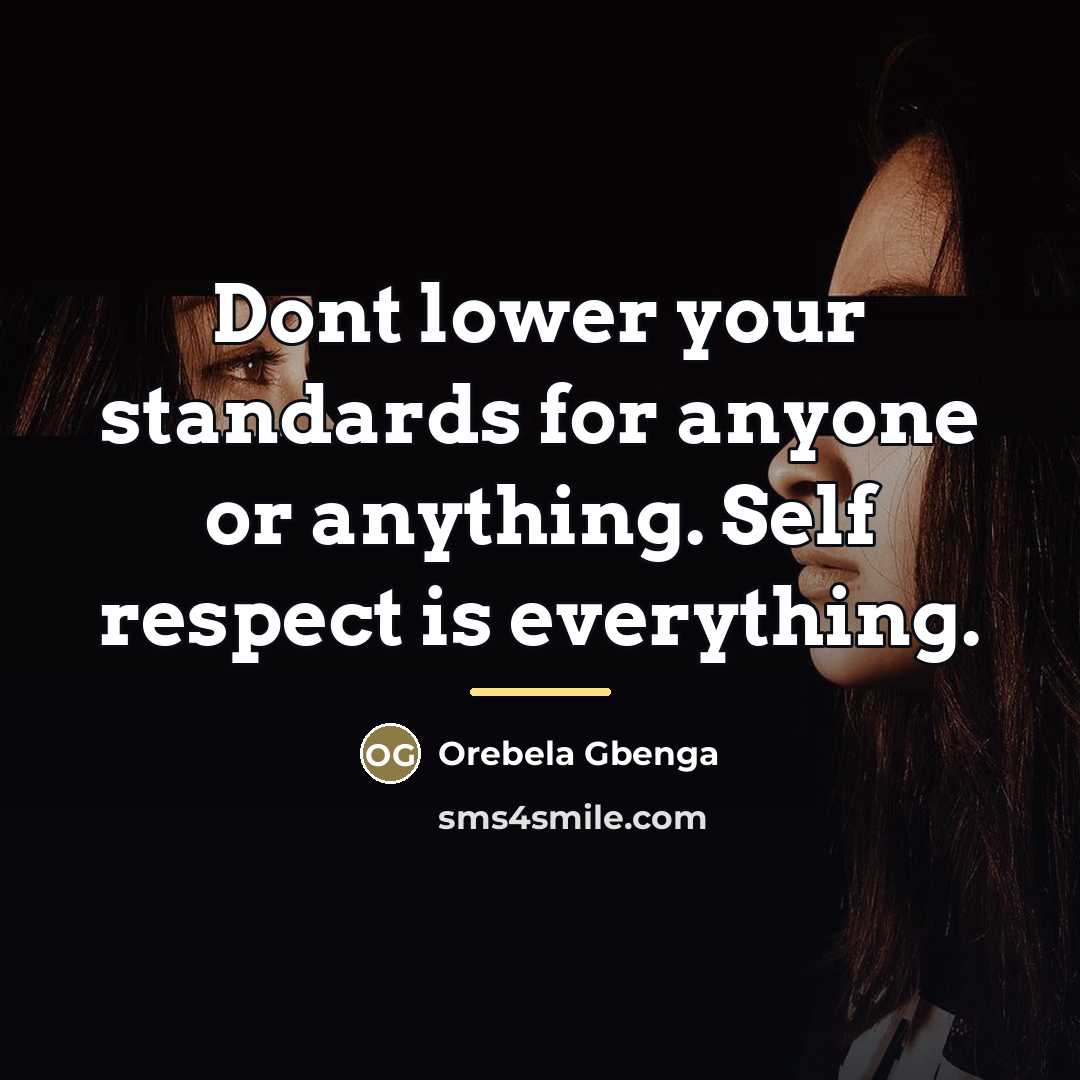 “Dont lower your standards for anyone or anything. Self respect…” quote by Orebela Gbenga
