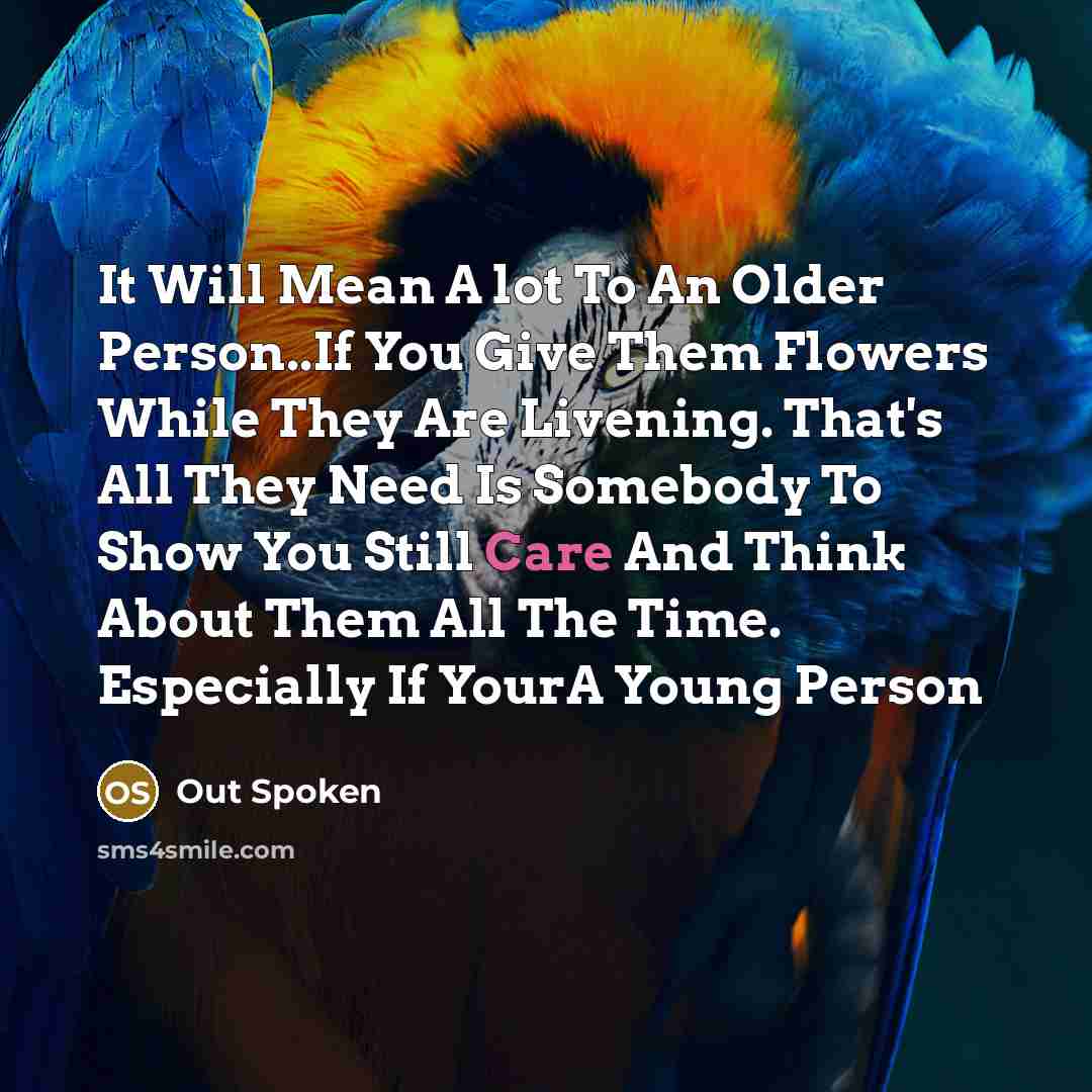 “It Will Mean A lot To An Older Person..If You…” quote by Out Spoken