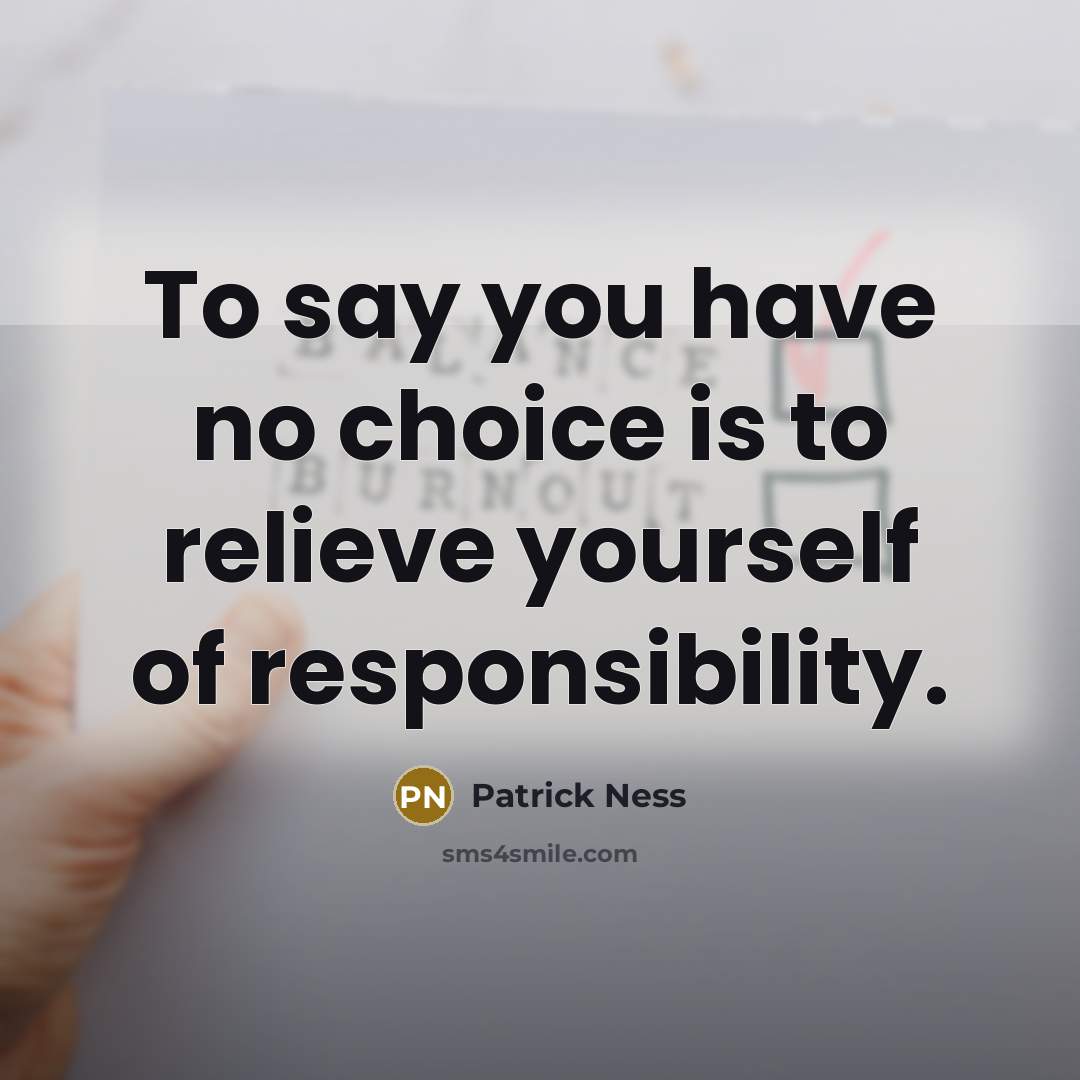“To say you have no choice is to relieve yourself…” quote by Patrick Ness
