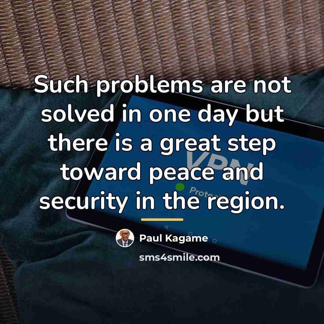 “Such problems are not solved in one day but there…” quote by Paul Kagame