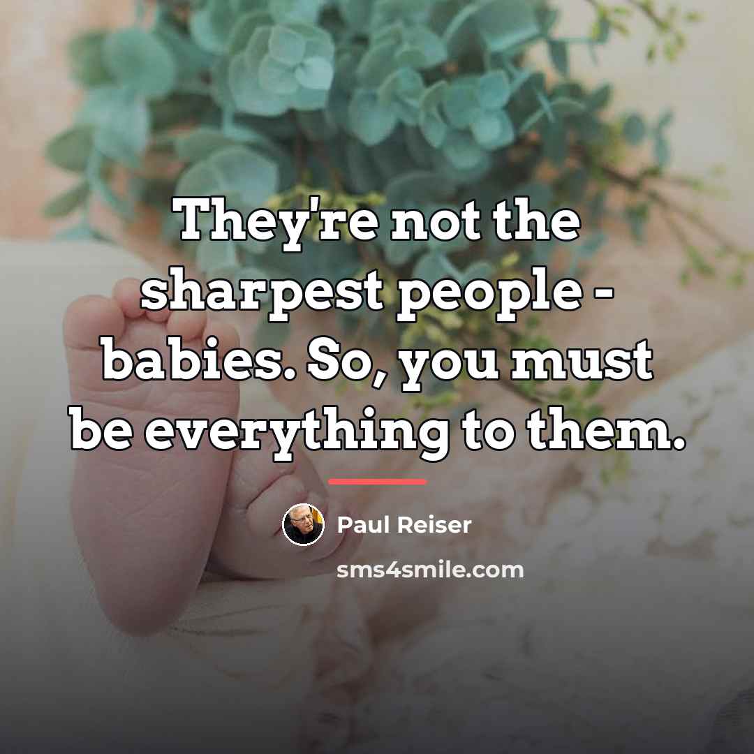 “They're not the sharpest people - babies. So, you must…” quote by Paul Reiser