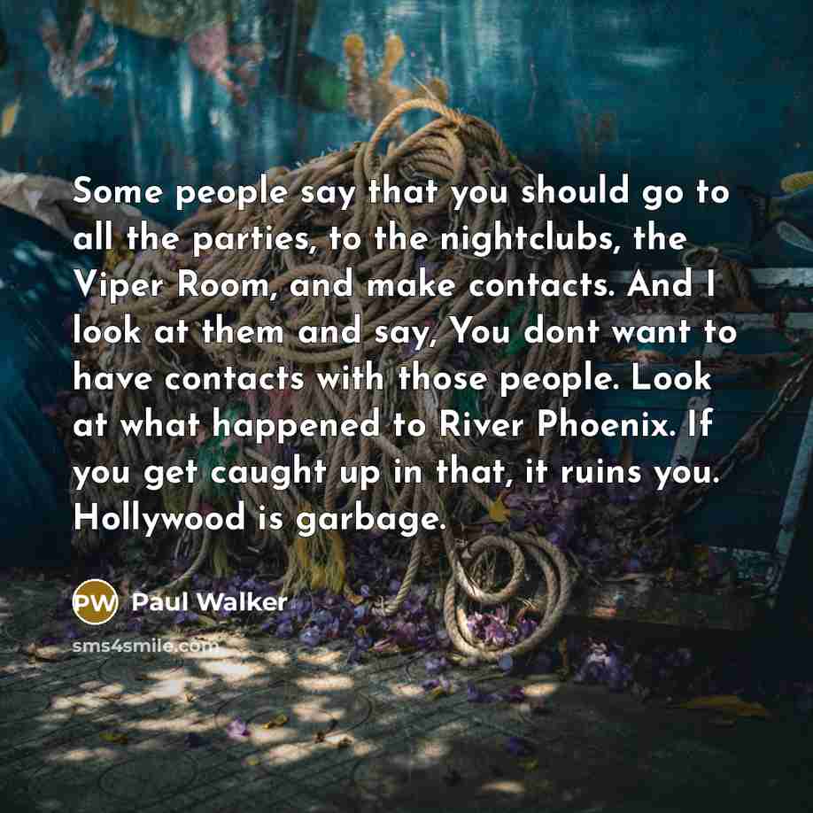 “Some people say that you should go to all the…” quote by Paul Walker