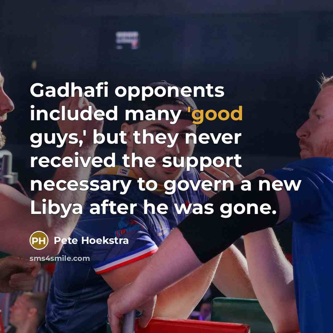 “Gadhafi opponents included many 'good guys,' but they never received…” quote by Pete Hoekstra