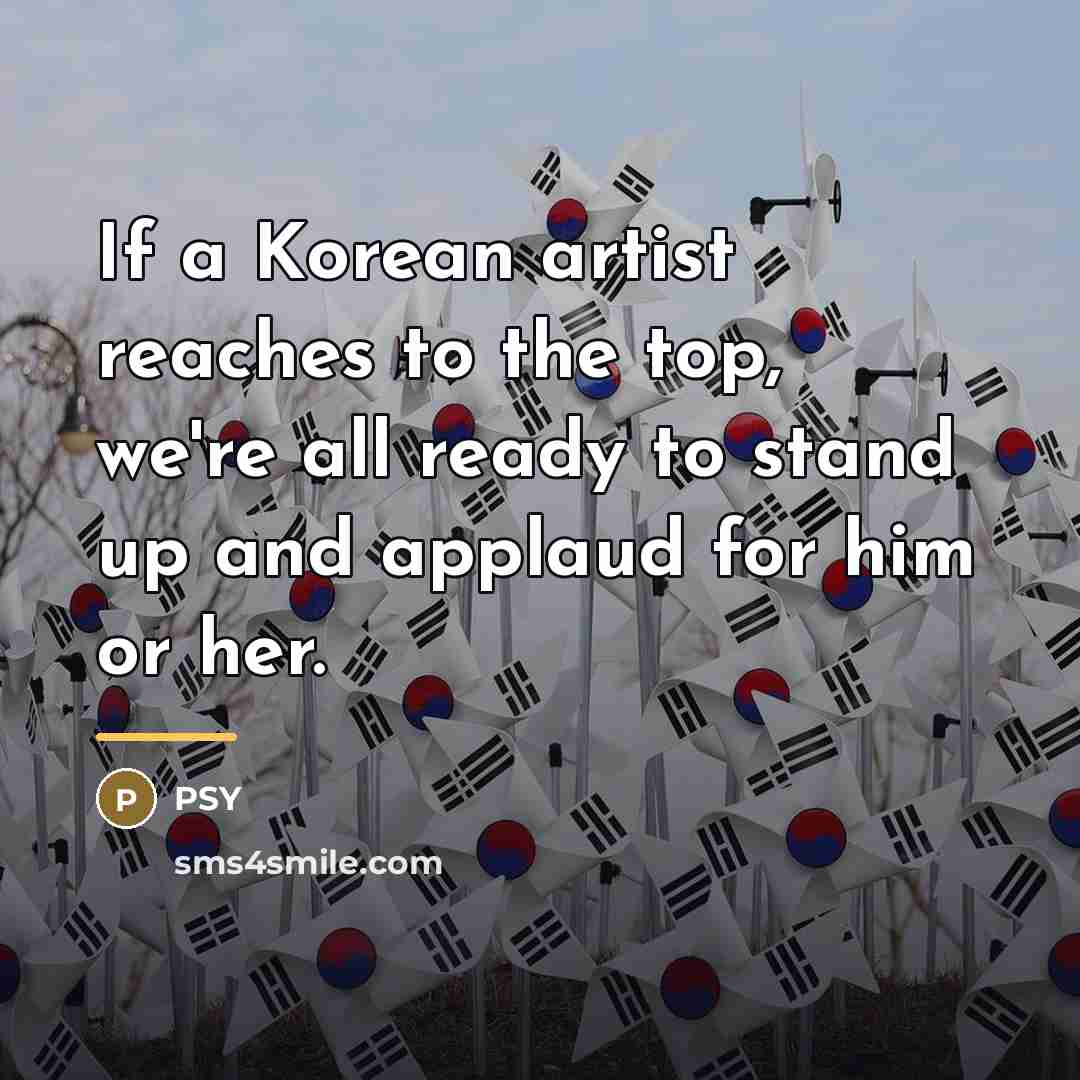 “If a Korean artist reaches to the top, we're all…” quote by PSY