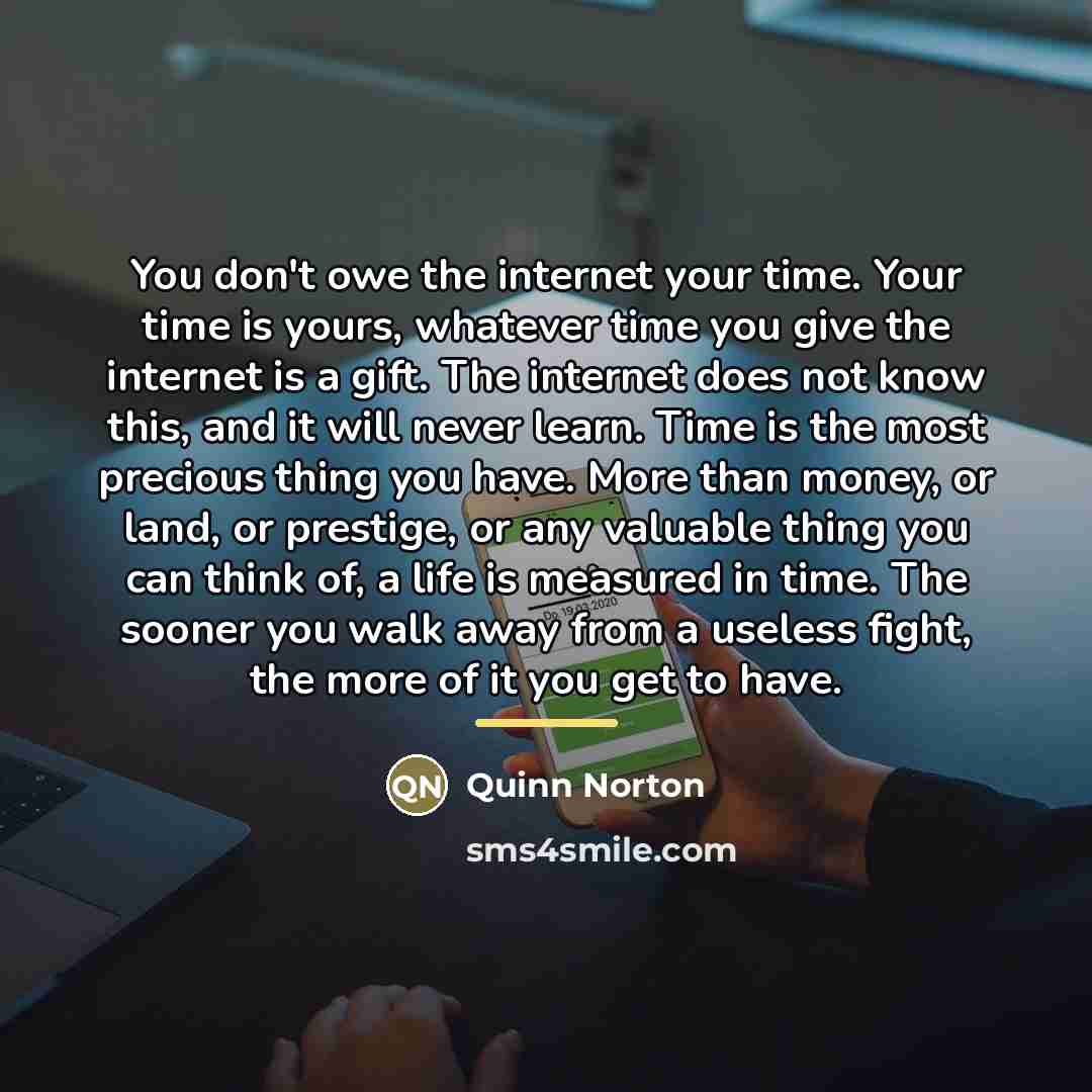 “You don't owe the internet your time. Your time is…” quote by Quinn Norton